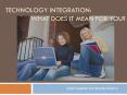 TECHNOLOGY INTEGRATION: WHAT DOES IT MEAN FOR YOU? PowerPoint PPT Presentation