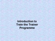 Introduction to Train the Trainer Programme
