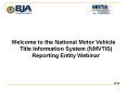 Welcome to the National Motor Vehicle Title Information System (NMVTIS) Reporting Entity Webinar PowerPoint PPT Presentation