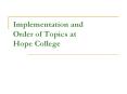 Implementation and Order of Topics at Hope College PowerPoint PPT Presentation