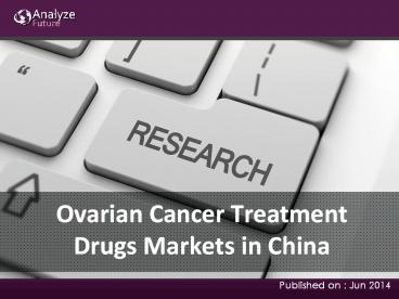 Analyze Future: Ovarian Cancer Treatment Drugs Markets in China