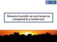 Reasons to prefer an own house as compared to a rented one