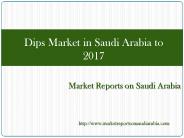 Dips Market in Saudi Arabia to 2017