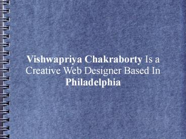 Vishwapriya Chakraborty Is a Creative Web Designer Based In Philadelphia