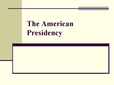 The American Presidency
