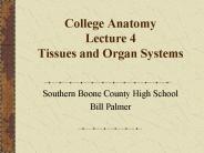 College Anatomy Lecture 4 Tissues and Organ Systems
