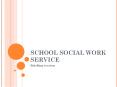 SCHOOL SOCIAL WORK SERVICE PowerPoint PPT Presentation
