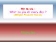 My week - What do you do every day ? (Simple Present Tense) PowerPoint PPT Presentation