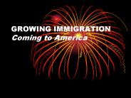GROWING IMMIGRATION Coming to America