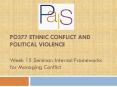 PO377 Ethnic Conflict and Political Violence Week 15 Seminar: Internal Frameworks for Managing Conflict PowerPoint PPT Presentation