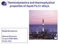 Thermodynamics and thermophysical properties of liquid Fe-Cr alloys PowerPoint PPT Presentation
