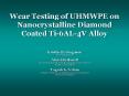 Wear Testing of UHMWPE on Nanocrystalline Diamond Coated Ti-6AL-4V Alloy PowerPoint PPT Presentation