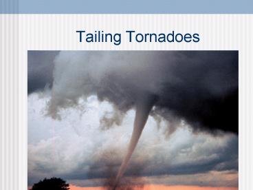 Tailing Tornadoes