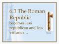 6.3 The Roman Republic becomes less republican and less virtuous PowerPoint PPT Presentation