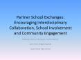 Partner School Exchanges: Encouraging Interdisciplinary Collaboration, School Involvement and Community Engagement PowerPoint PPT Presentation