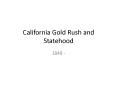 California Gold Rush and Statehood PowerPoint PPT Presentation