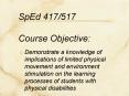 Demonstrate a knowledge of implications of limited physical movement and environment stimulation on the learning processes of students with physical disabilities PowerPoint PPT Presentation