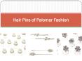 Hair Pins of Palomar Fashion PowerPoint PPT Presentation