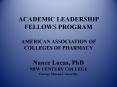 ACADEMIC LEADERSHIP FELLOWS PROGRAM AMERICAN ASSOCIATION OF COLLEGES OF PHARMACY Nance Lucas, PhD NEW CENTURY COLLEGE George Mason University PowerPoint PPT Presentation