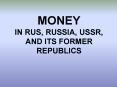 MONEY IN RUS, RUSSIA, USSR, AND ITS FORMER REPUBLICS PowerPoint PPT Presentation