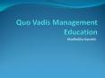 Quo Vadis Management Education PowerPoint PPT Presentation