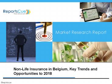 Non-Life Insurance in Belgium, Size, Share, Global Trends, Demand, Insight, Report, Opportunities, Segmentation and Forecast,2018