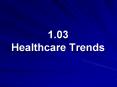 1.03 Healthcare Trends PowerPoint PPT Presentation