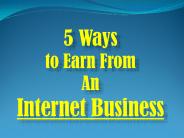 5 Ways to Earn From An Internet Business