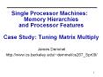 Single Processor Machines:  Memory Hierarchies and Processor Features Case Study: Tuning Matrix Multiply PowerPoint PPT Presentation