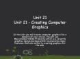 Unit 21 Unit 21 - Creating Computer Graphics PowerPoint PPT Presentation