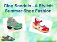 Clog Sandals - A Stylish Summer Shoe Fashion PowerPoint PPT Presentation