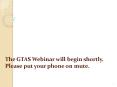 The GTAS Webinar will begin shortly. Please put your phone on mute. PowerPoint PPT Presentation