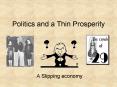 Politics and a Thin Prosperity PowerPoint PPT Presentation
