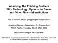 Attacking The Phishing Problem With Technology: Options for Banks and Other Financial Institutions PowerPoint PPT Presentation