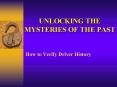 UNLOCKING THE MYSTERIES OF THE PAST PowerPoint PPT Presentation