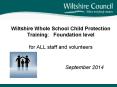 Wiltshire Whole School Child Protection Training:  Foundation level  for ALL staff and volunteers PowerPoint PPT Presentation