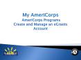 My AmeriCorps AmeriCorps Programs Create and Manage an eGrants Account PowerPoint PPT Presentation