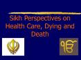 Sikh Perspectives on Health Care, Dying and Death PowerPoint PPT Presentation