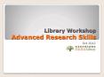 Library Workshop Advanced Research Skills PowerPoint PPT Presentation