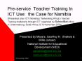 Pre-service Teacher Training In ICT Use: the Case for Namibia (Presented at an ICT Workshop  PowerPoint PPT Presentation