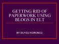 GETTING RID OF PAPERWORK USING BLOGS IN ELT PowerPoint PPT Presentation