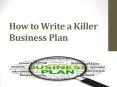 How to Write a Killer Business Plan PowerPoint PPT Presentation