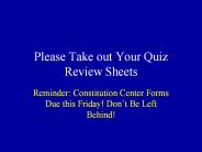 Please Take out Your Quiz Review Sheets