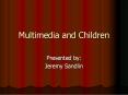 Multimedia and Children PowerPoint PPT Presentation