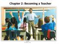Chapter 2: Becoming a Teacher PowerPoint PPT Presentation