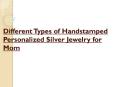 Different Types of Handstamped Personalized Silver Jewelry for Mom
