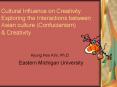 Cultural Influence on Creativity: Exploring the Interactions between Asian culture (Confucianism) PowerPoint PPT Presentation