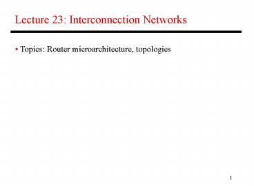 Lecture 23: Interconnection Networks