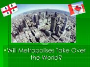 Will Metropolises Take Over the World?