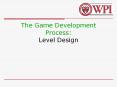 The Game Development Process: Level Design PowerPoint PPT Presentation